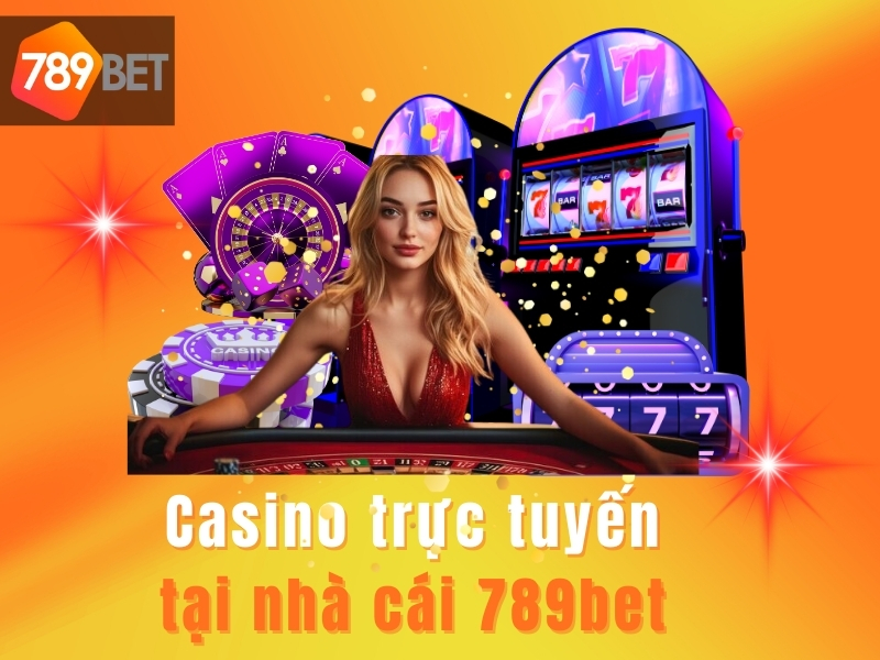 Casino Live hấp dẫn và chuyên nghiệp tại 789bet