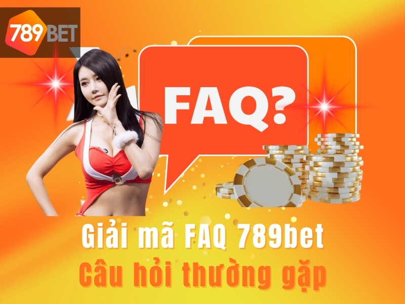 Giải đáp một số câu hỏi về nhà cái faq 789bet