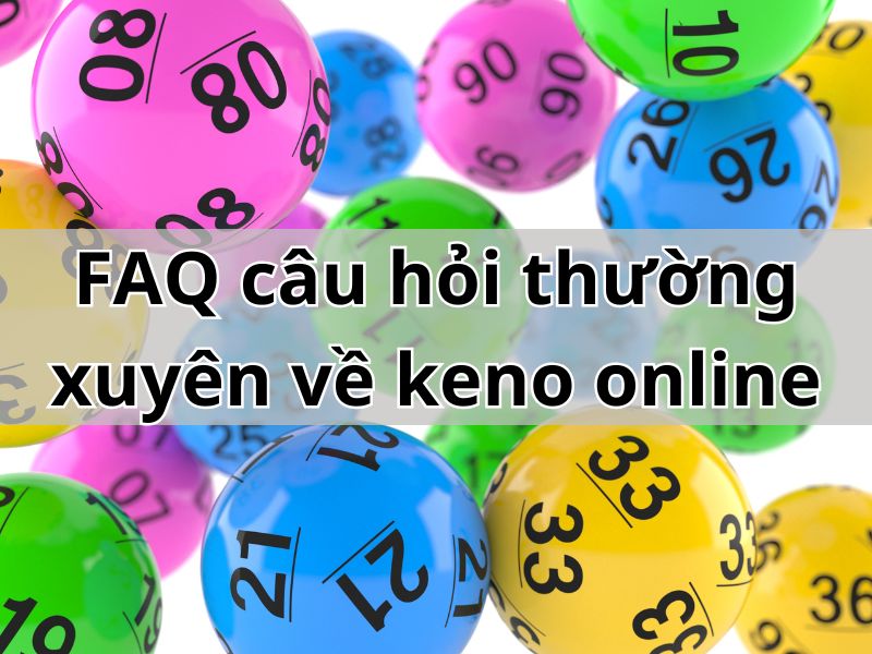 FAQ câu hỏi thường xuyên về keno online